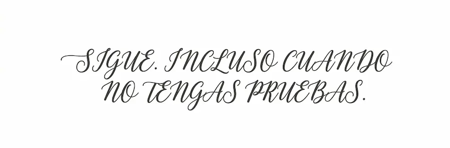 sigue incluso cuando no tengas pruebas